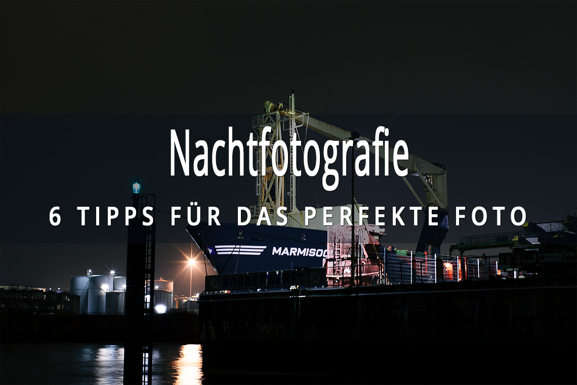 Nachtfotografie - 6 Tipps für das perfekte Foto, Fotokurs, Fotografieren lernen, Reisefotoblog, Reisefotografie