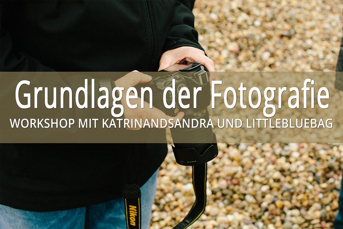 grundlagen der Fotografie - Workshop mit Katrin and Sandra und Littlebluebag